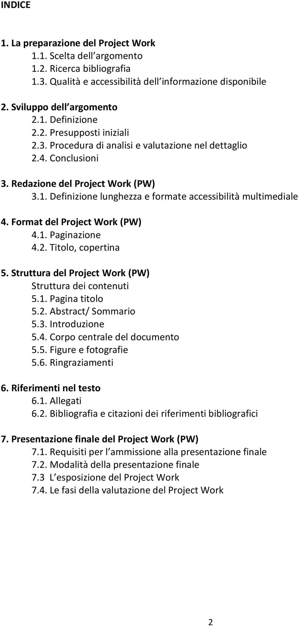 Format del Project Work (PW) 4.1. Paginazione 4.2. Titolo, copertina 5. Struttura del Project Work (PW) Struttura dei contenuti 5.1. Pagina titolo 5.2. Abstract/ Sommario 5.3. Introduzione 5.4. Corpo centrale del documento 5.
