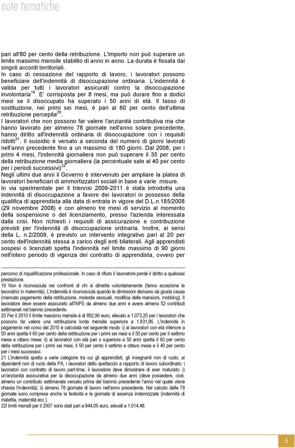 L indennità è valida per tutti i lavoratori assicurati contro la disoccupazione involontaria 19.