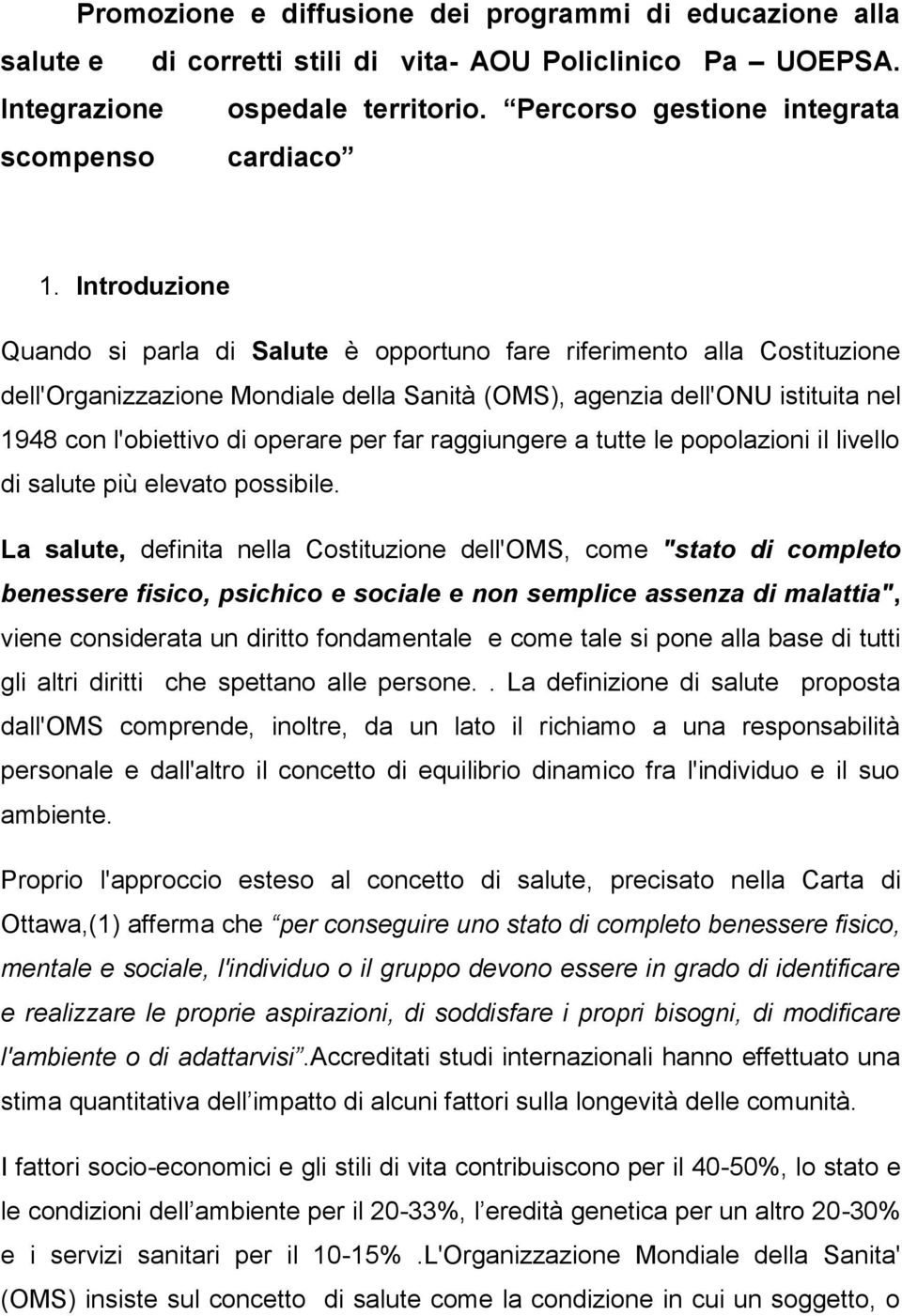 Introduzione Quando si parla di Salute è opportuno fare riferimento alla Costituzione dell'organizzazione Mondiale della Sanità (OMS), agenzia dell'onu istituita nel 1948 con l'obiettivo di operare