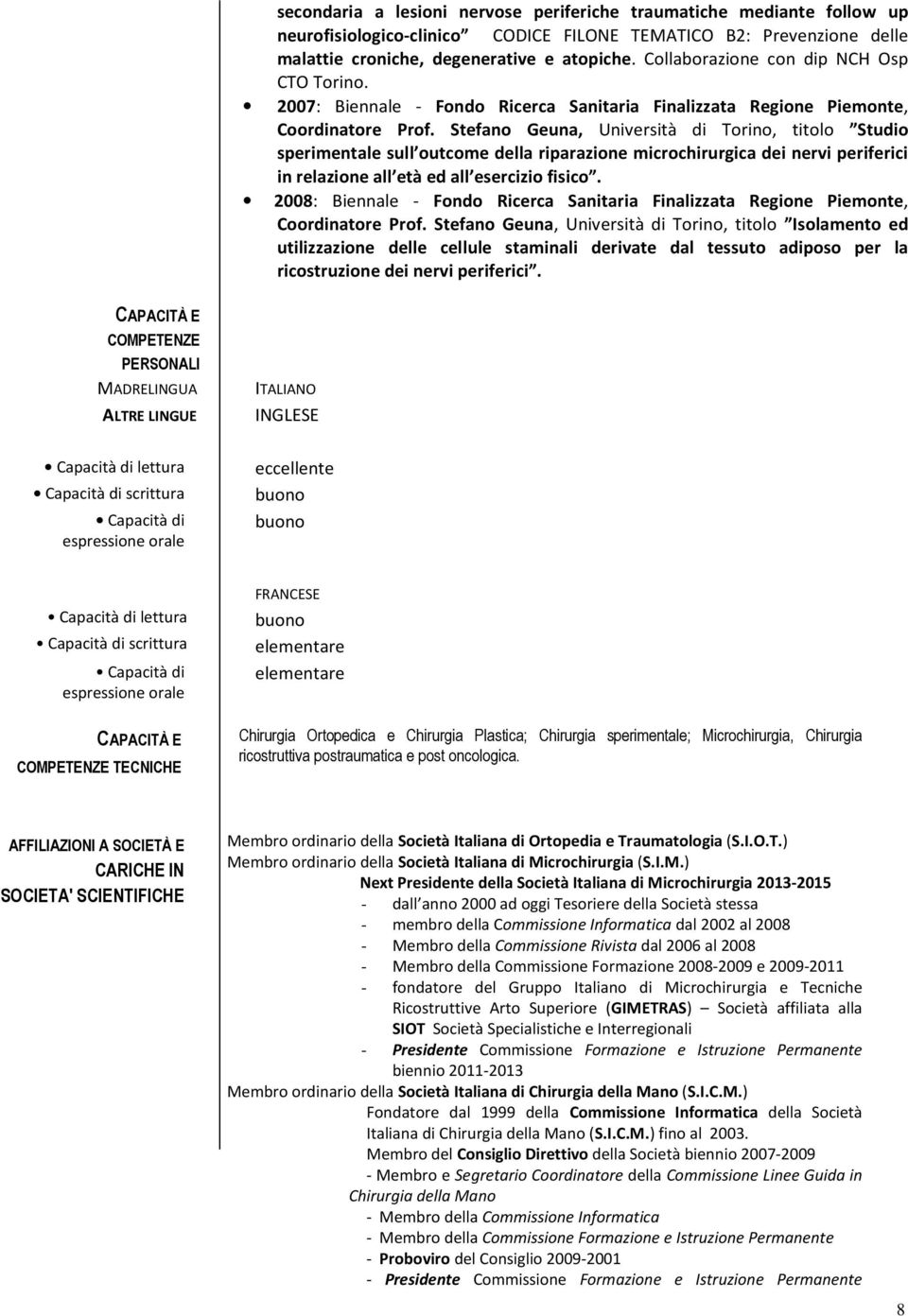 Stefano Geuna, Università di Torino, titolo Studio sperimentale sull outcome della riparazione microchirurgica dei nervi periferici in relazione all età ed all esercizio fisico.