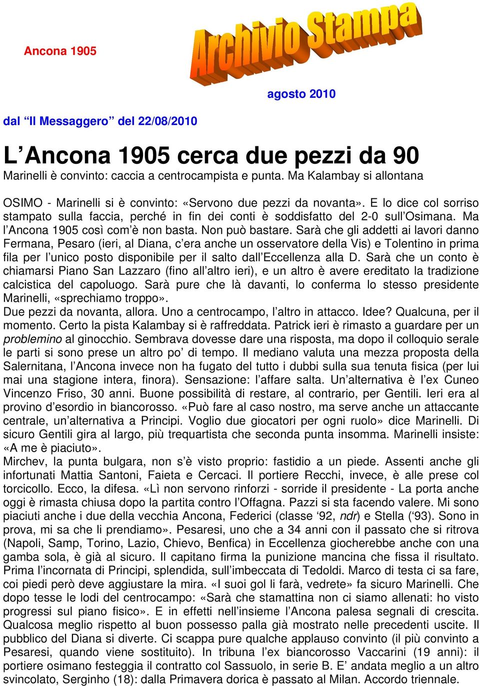 Ma l Ancona 1905 così com è non basta. Non può bastare.
