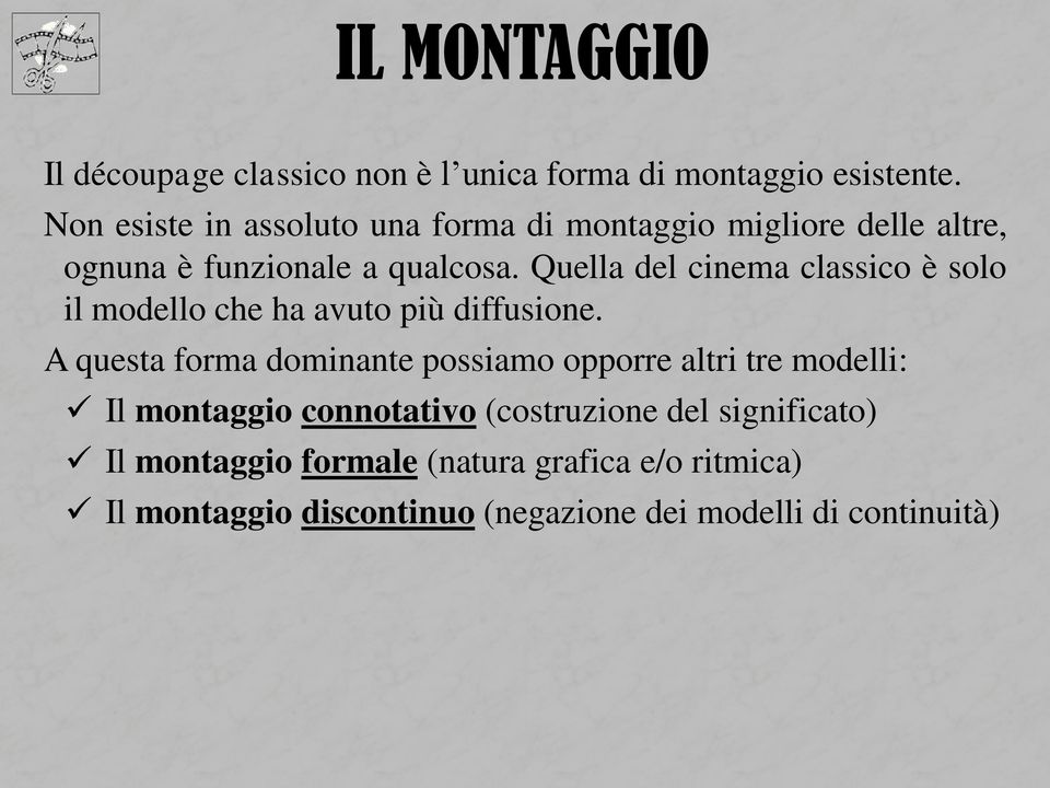 Quella del cinema classico è solo il modello che ha avuto più diffusione.