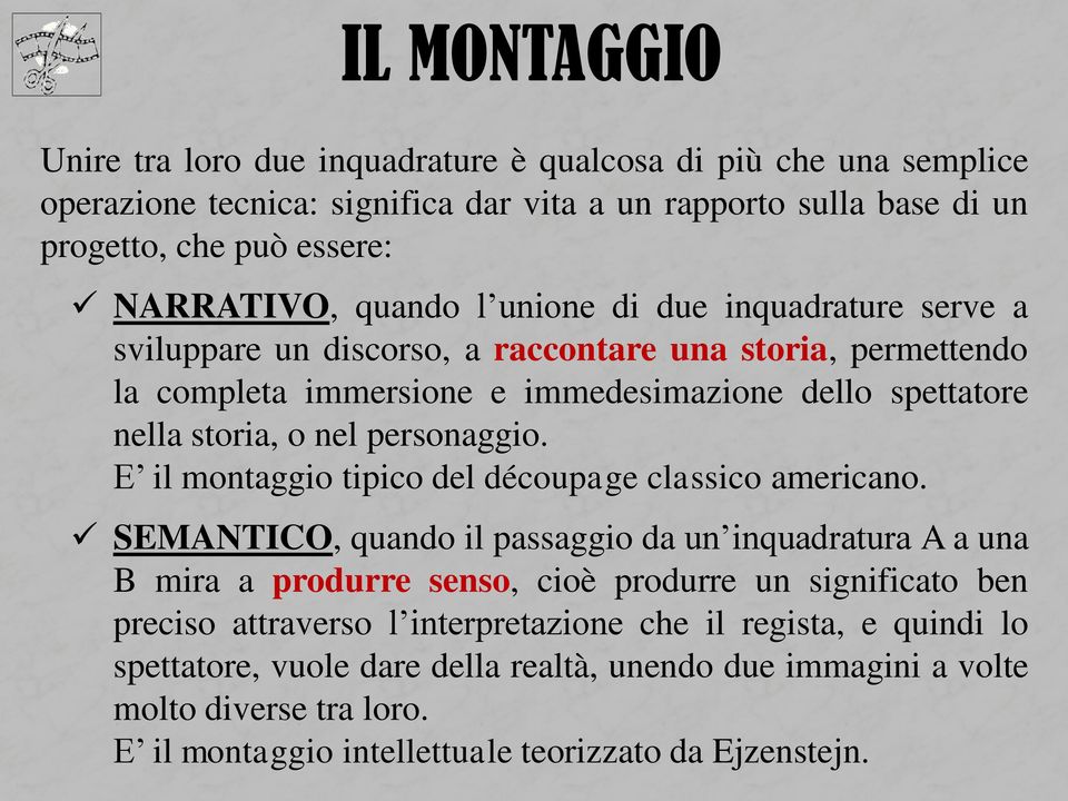 personaggio. E il montaggio tipico del découpage classico americano.