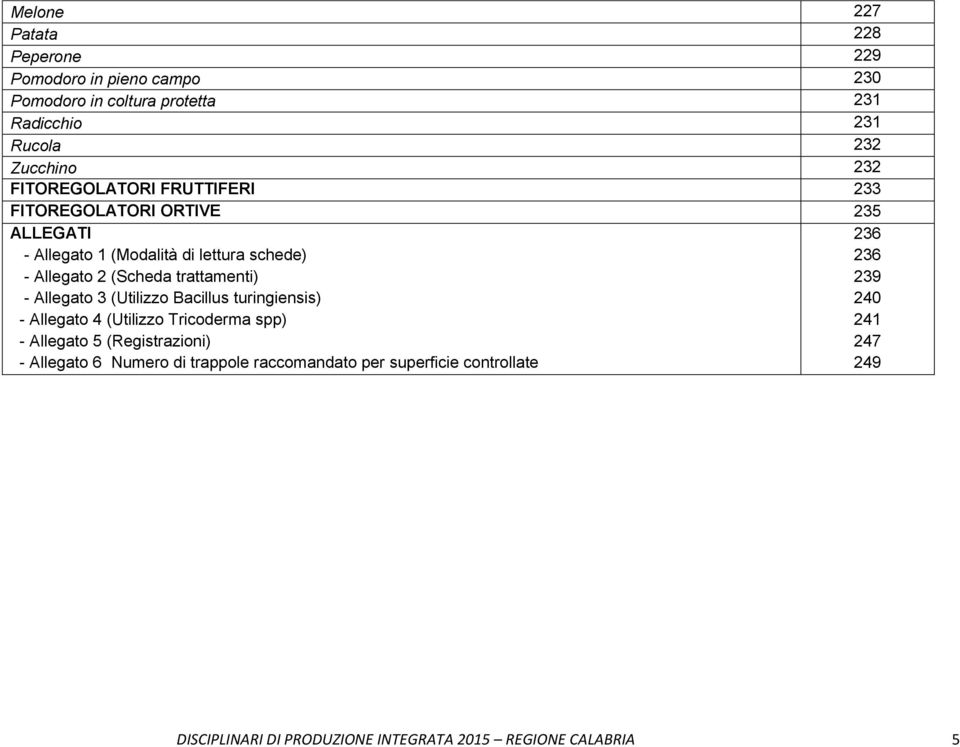 trattamenti) - Allegato 3 (Utilizzo Bacillus turingiensis) - Allegato 4 (Utilizzo Tricoderma spp) - Allegato 5 (Registrazioni) - Allegato