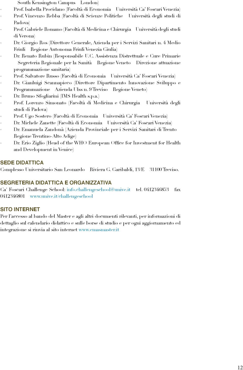 4 Medio Friuli Regione Autonoma Friuli Venezia Giulia) Dr. Renato Rubin (Responsabile U.C.