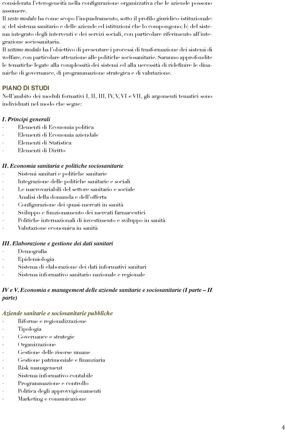 interventi e dei servizi sociali, con particolare riferimento all integrazione sociosanitaria.