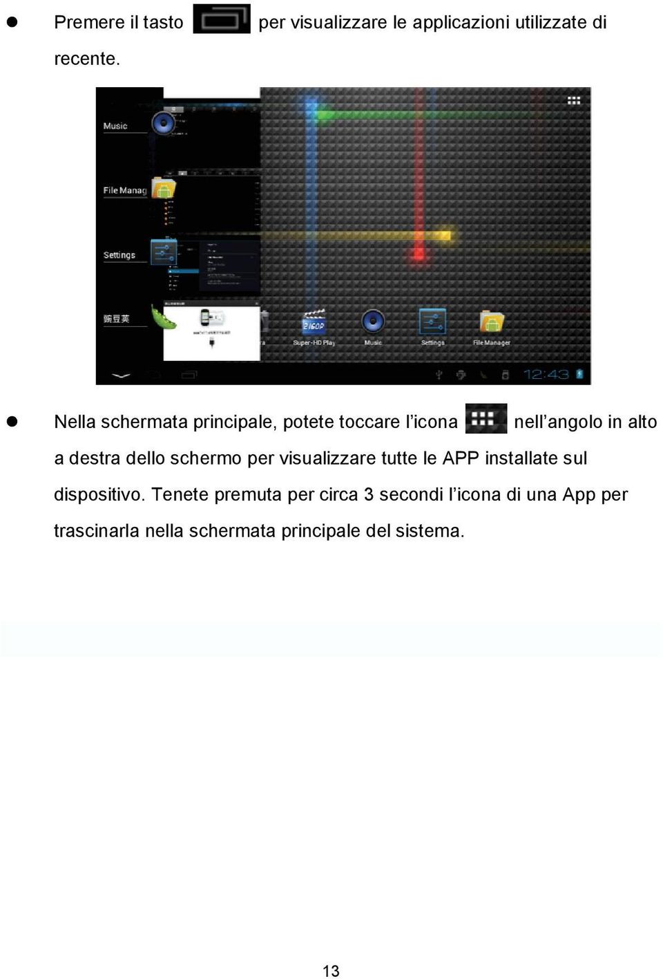 dello schermo per visualizzare tutte le APP installate sul dispositivo.