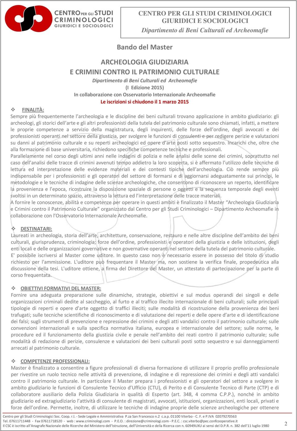 gli archeologi, gli storici dell arte e gli altri professionisti della tutela del patrimonio culturale sono chiamati, infatti, a mettere le proprie competenze a servizio della magistratura, degli