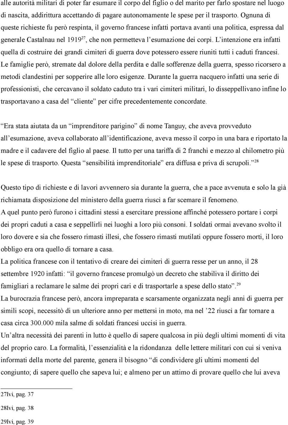 L intenzione era infatti quella di costruire dei grandi cimiteri di guerra dove potessero essere riuniti tutti i caduti francesi.