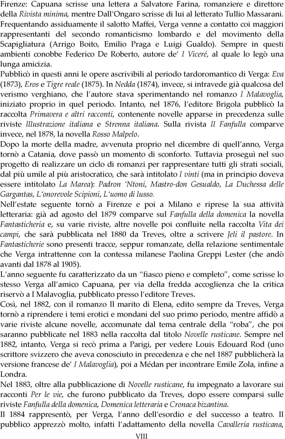 Luigi Gualdo). Sempre in questi ambienti conobbe Federico De Roberto, autore de I Viceré, al quale lo legò una lunga amicizia.