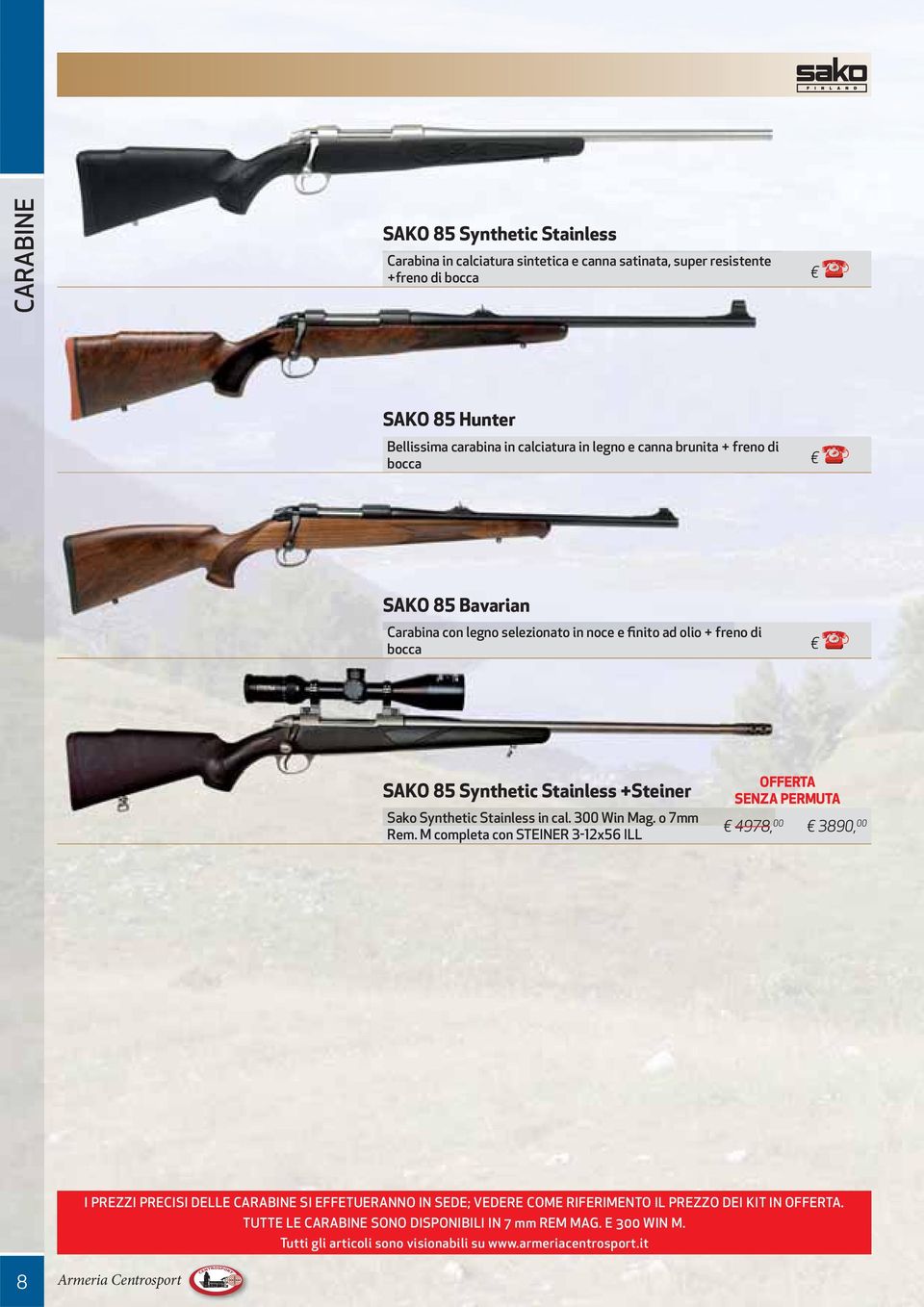 M completa con STEINER 3-12x56 ILL OFFERTA SENZA PERMUTA 4978, 00 3890, 00 I PREZZI PRECISI DELLE PER CARABINE TUTTI QUESTI SI EFFETUERANNO MODELLI POSSIBILITÀ IN SEDE; VEDERE DI SUPERVALUTAZIONE