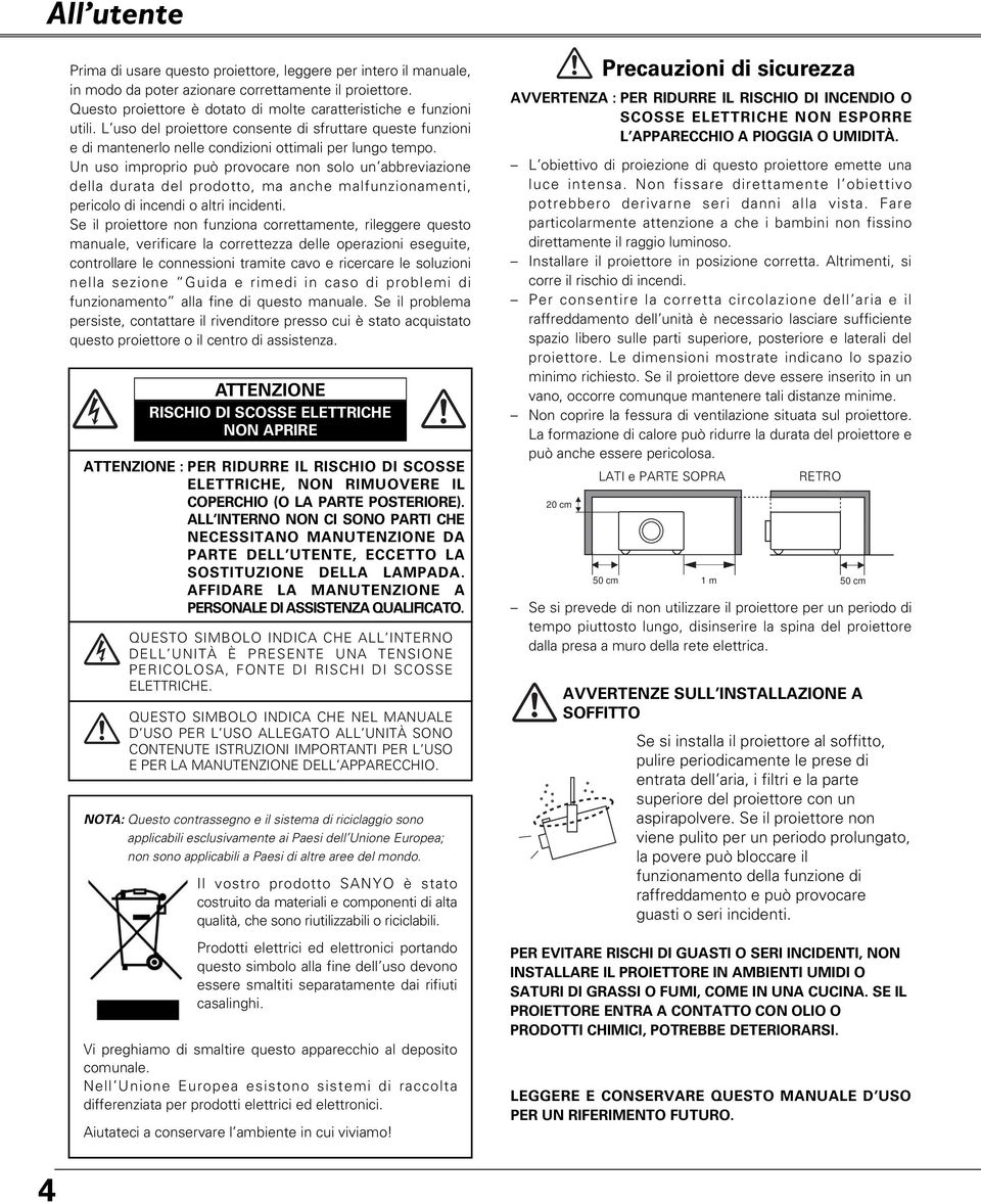 Un uso improprio può provocare non solo un abbreviazione della durata del prodotto, ma anche malfunzionamenti, pericolo di incendi o altri incidenti.