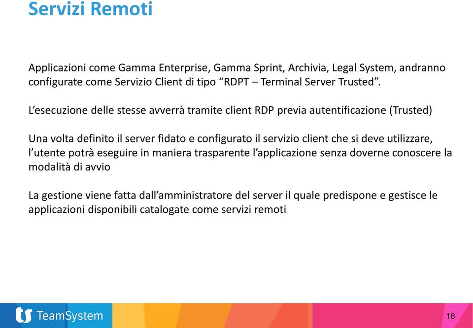 L esecuzione delle stesse avverrà tramite client RDP previa autentificazione (Trusted) Una volta definito il server fidato e configurato il