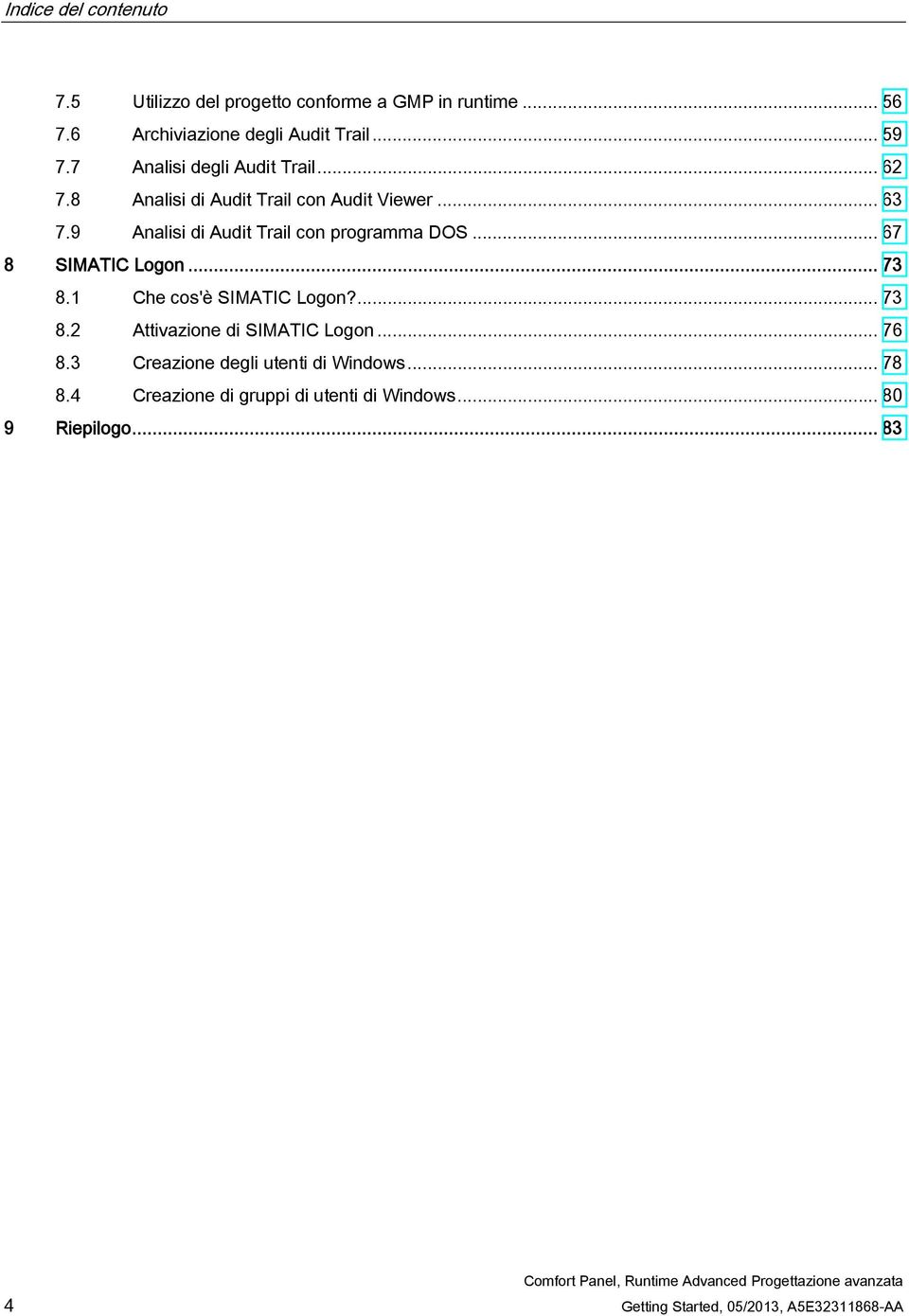 9 Analisi di Audit Trail con programma DOS... 67 8 SIMATIC Logon... 73 8.1 Che cos'è SIMATIC Logon?... 73 8.2 Attivazione di SIMATIC Logon.