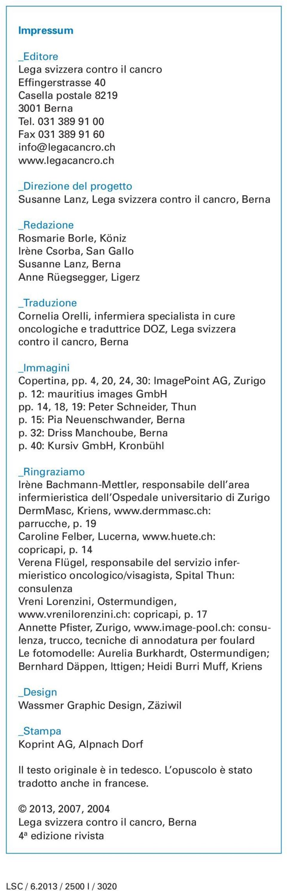 ch _Direzione del progetto Susanne Lanz, Lega svizzera contro il cancro, Berna _Redazione Rosmarie Borle, Köniz Irène Csorba, San Gallo Susanne Lanz, Berna Anne Rüegsegger, Ligerz _Traduzione