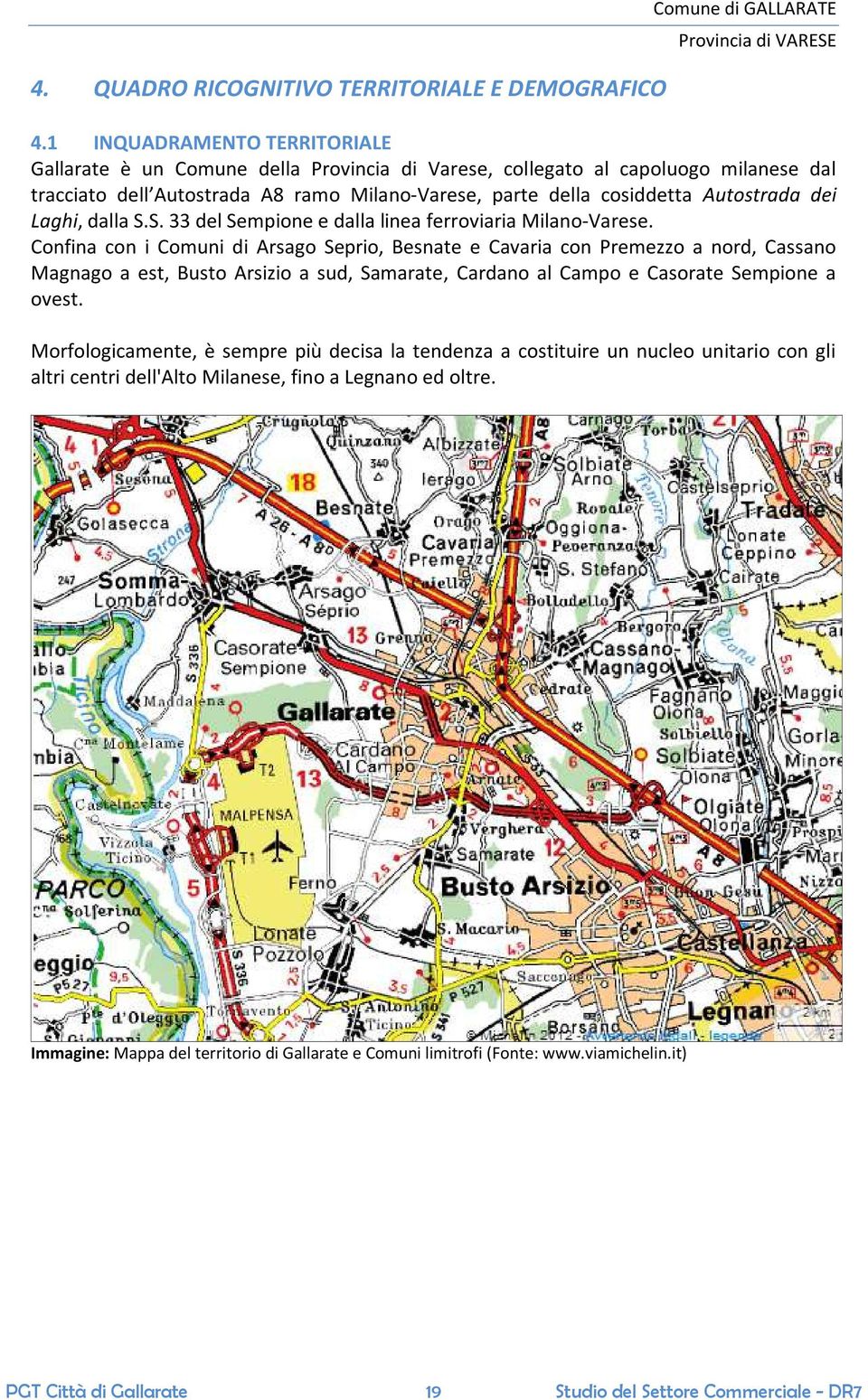 dei Laghi, dalla S.S. 33 del Sempione e dalla linea ferroviaria Milano-Varese.