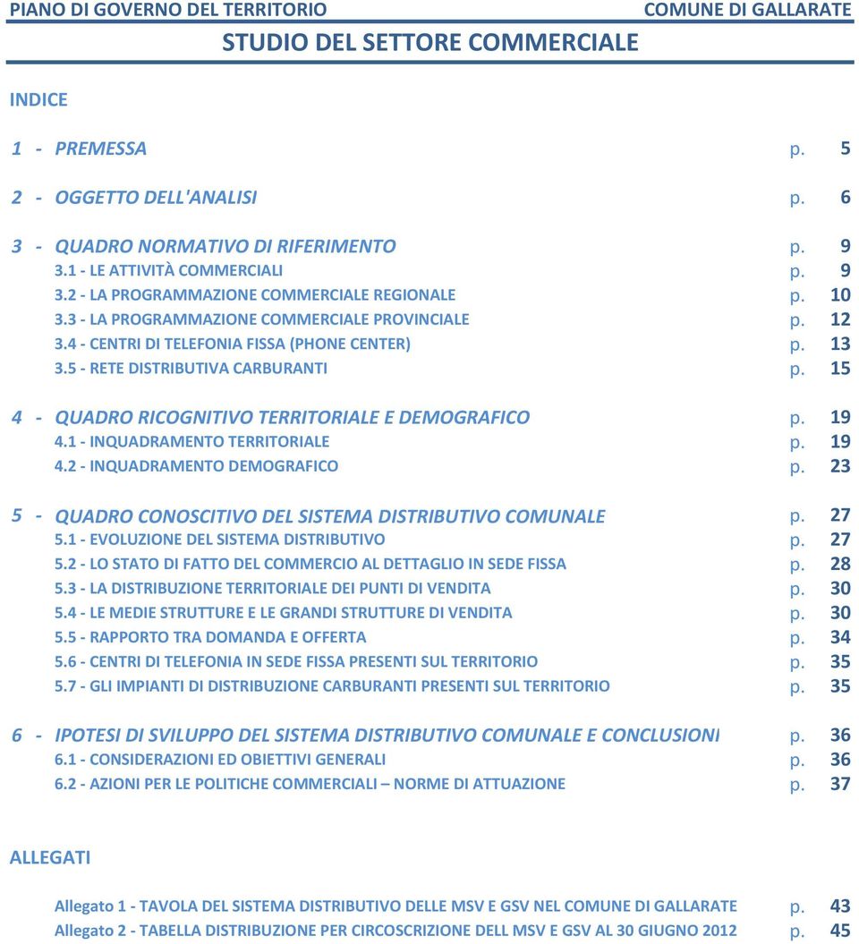 4 - QUADRO RICOGNITIVO TERRITORIALE E DEMOGRAFICO p. 4.1 - INQUADRAMENTO TERRITORIALE p. 4.2 - INQUADRAMENTO DEMOGRAFICO p. 5 - QUADRO CONOSCITIVO DEL SISTEMA DISTRIBUTIVO COMUNALE p. 5.1 - EVOLUZIONE DEL SISTEMA DISTRIBUTIVO p.
