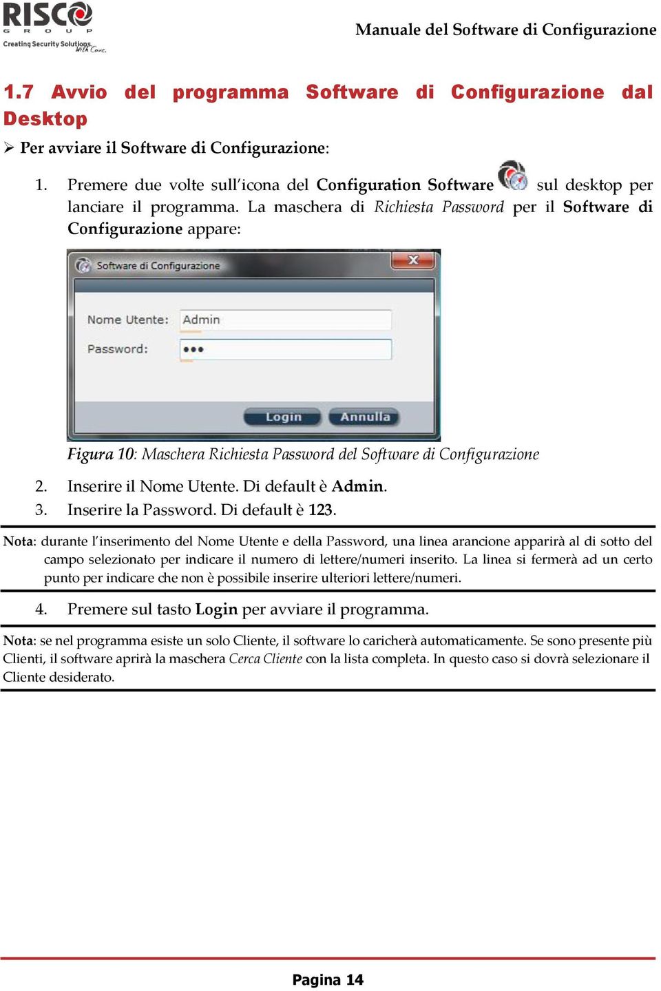 La maschera di Richiesta Password per il Software di Configurazione appare: Figura 10: Maschera Richiesta Password del Software di Configurazione 2. Inserire il Nome Utente. Di default è Admin. 3.