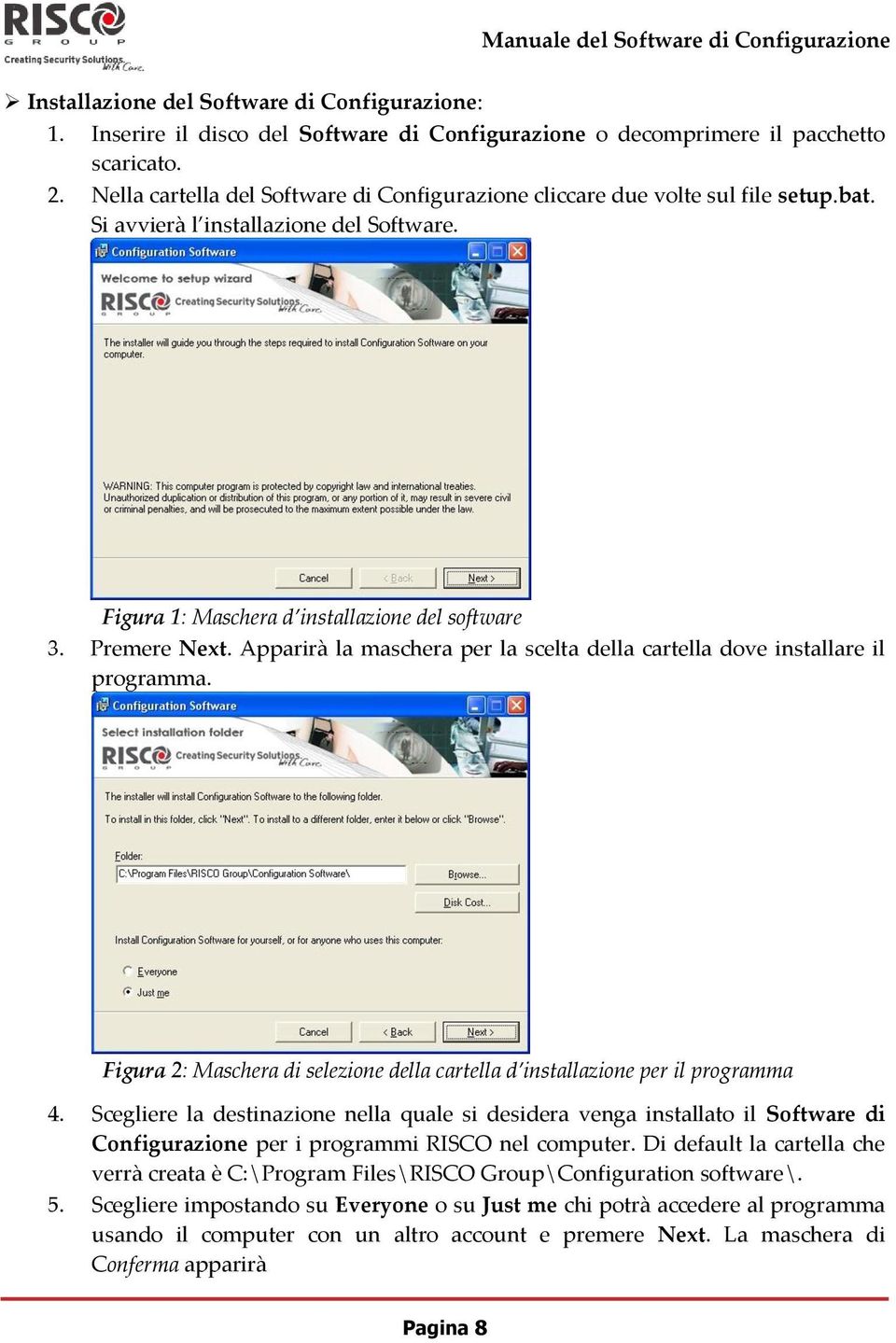 Apparirà la maschera per la scelta della cartella dove installare il programma. Figura 2: Maschera di selezione della cartella d installazione per il programma 4.