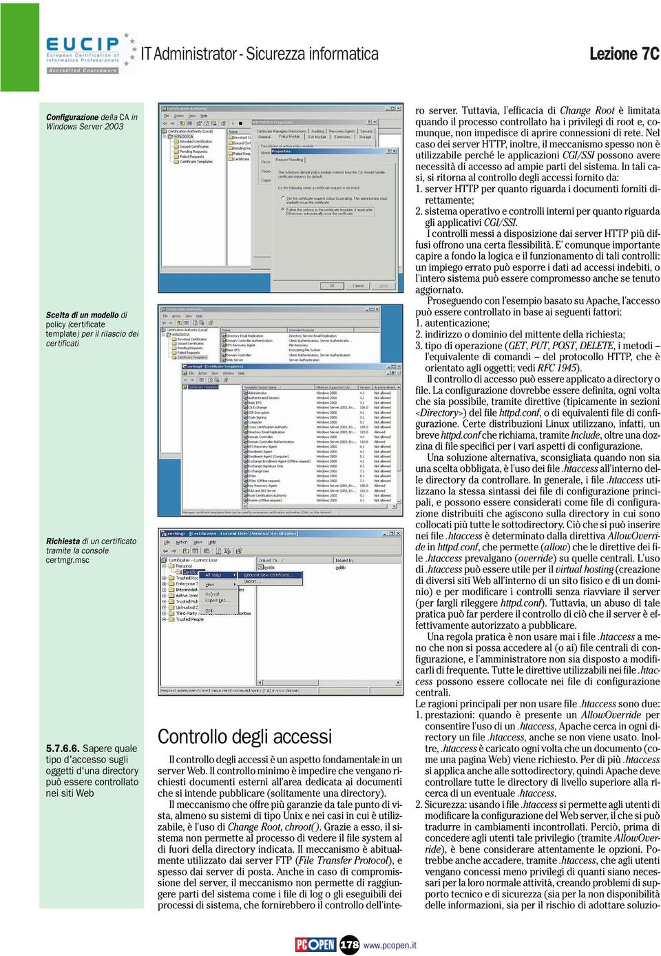 6. Sapere quale tipo d'accesso sugli oggetti d'una directory può essere controllato nei siti Web Controllo degli accessi Il controllo degli accessi è un aspetto fondamentale in un server Web.