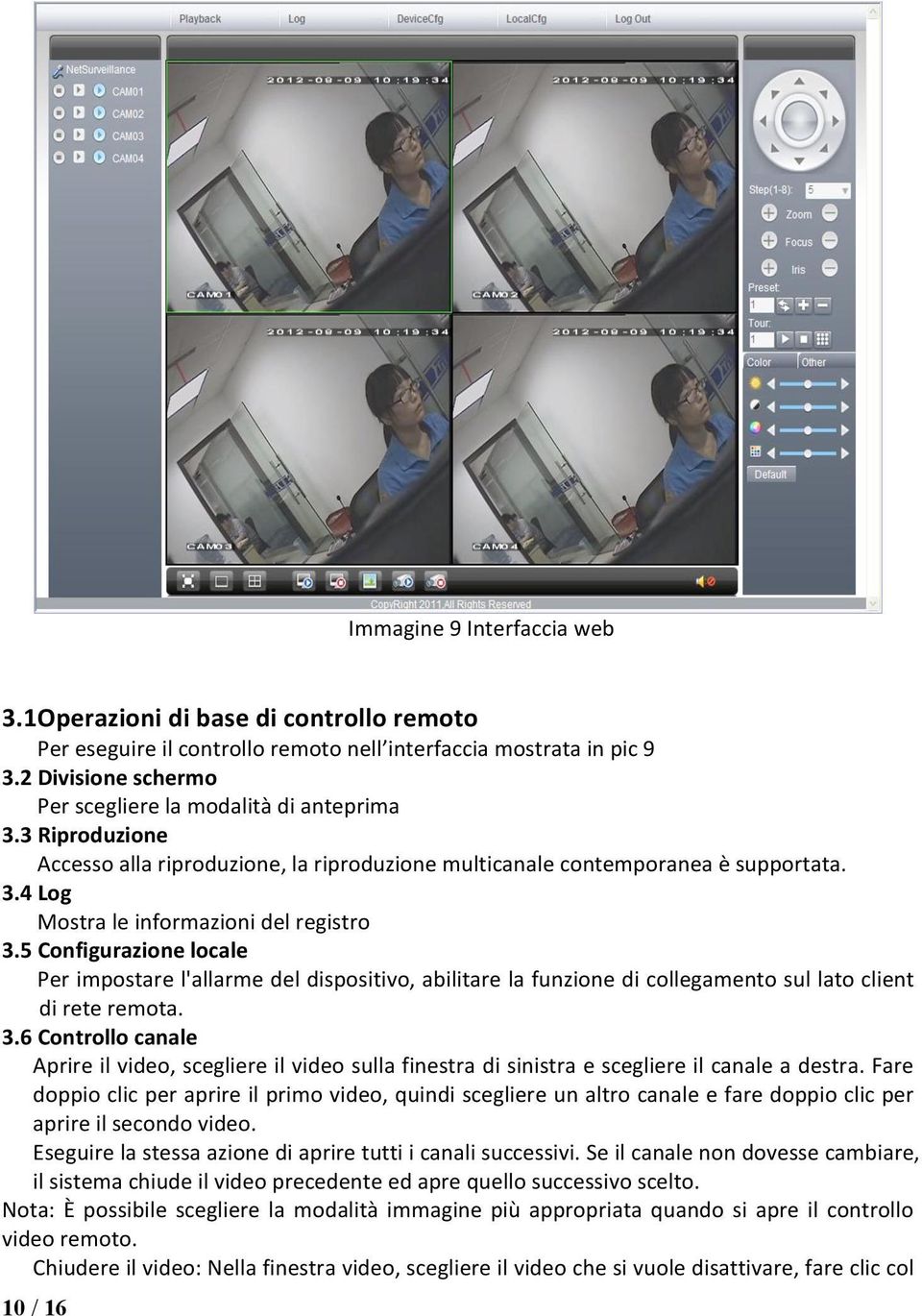 5 Configurazione locale Per impostare l'allarme del dispositivo, abilitare la funzione di collegamento sul lato client di rete remota. 3.