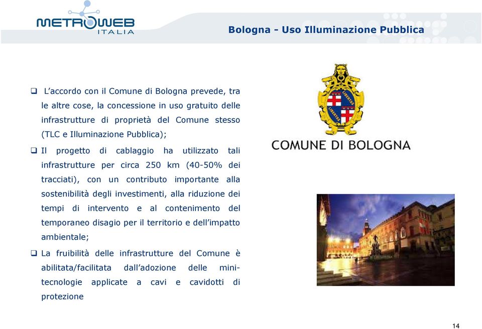 contributo importante alla sostenibilità degli investimenti, alla riduzione dei tempi di intervento e al contenimento del temporaneo disagio per il territorio e