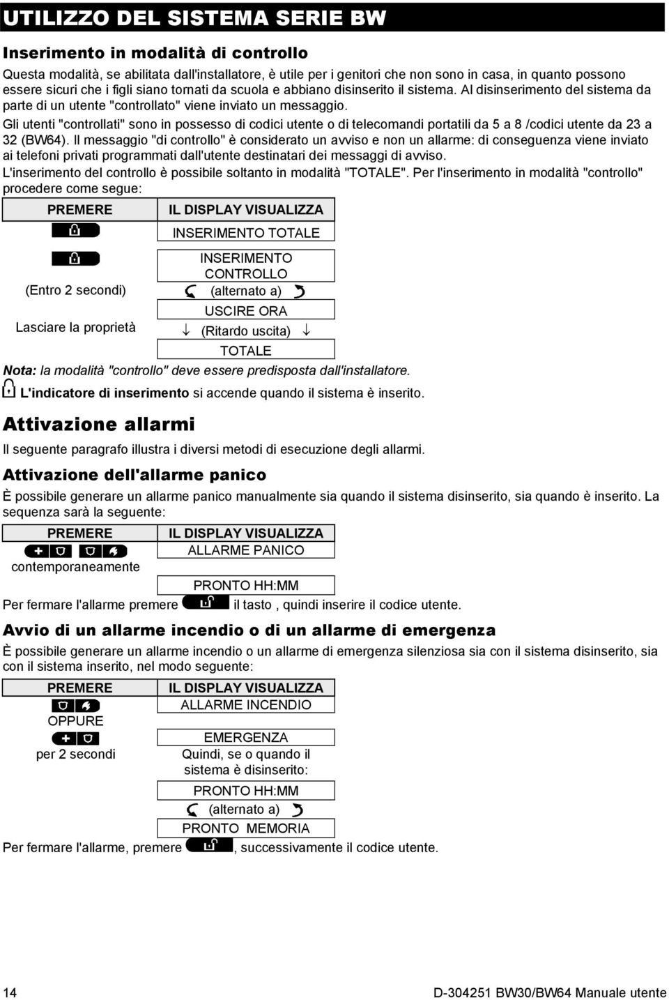 Gli utenti "controllati" sono in possesso di codici utente o di telecomandi portatili da 5 a 8 /codici utente da 23 a 32 (BW64).