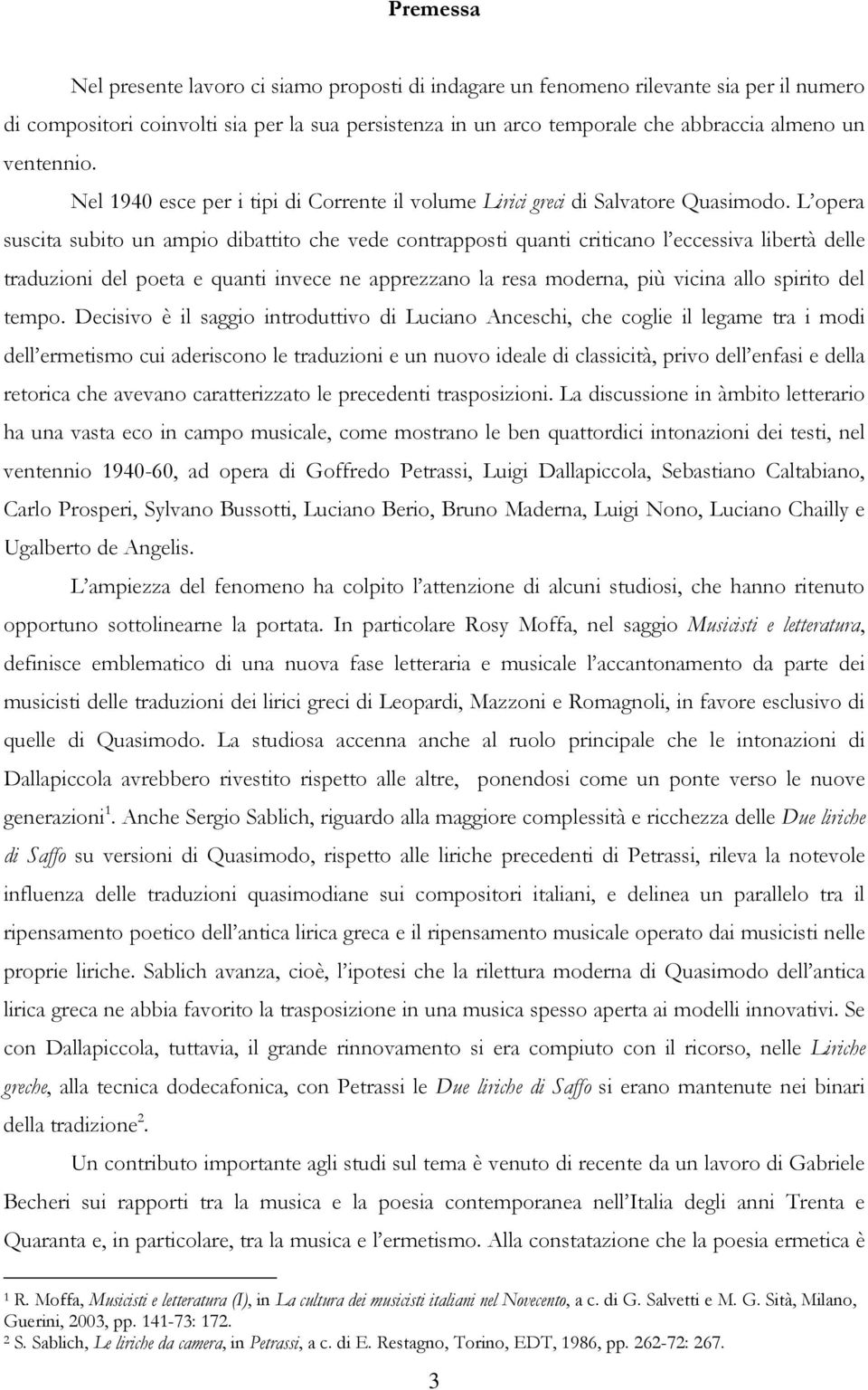 L opera suscita subito un ampio dibattito che vede contrapposti quanti criticano l eccessiva libertà delle traduzioni del poeta e quanti invece ne apprezzano la resa moderna, più vicina allo spirito