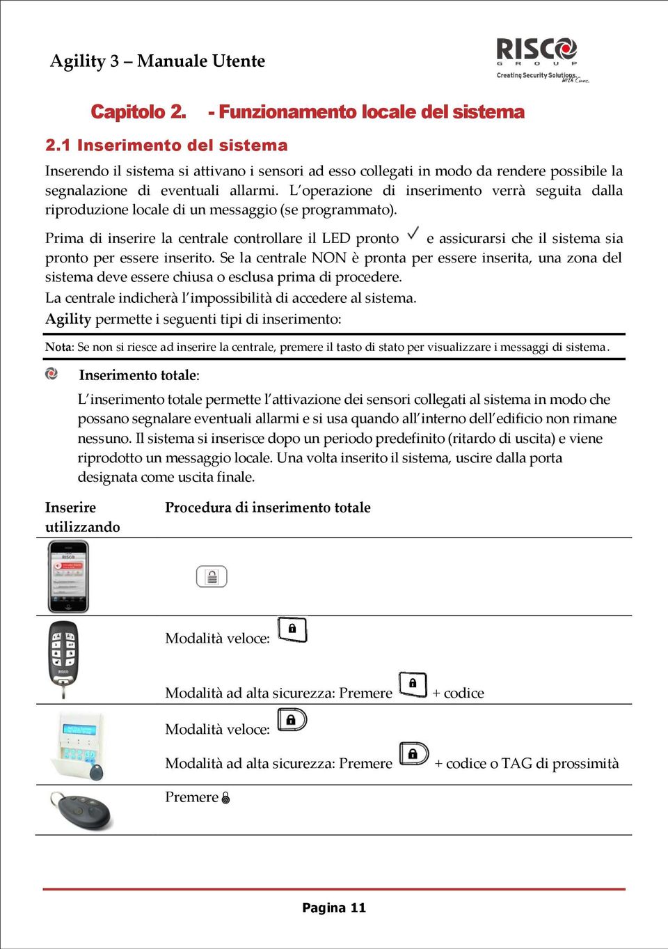 L operazione di inserimento verrà seguita dalla riproduzione locale di un messaggio (se programmato).