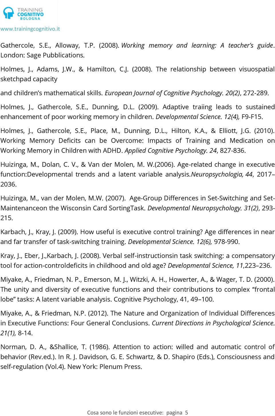 Developmental Science. 12(4), F9-F15. Holmes, J., Gathercole, S.E., Place, M., Dunning, D.L., Hilton, K.A., & Elliott, J.G. (2010).