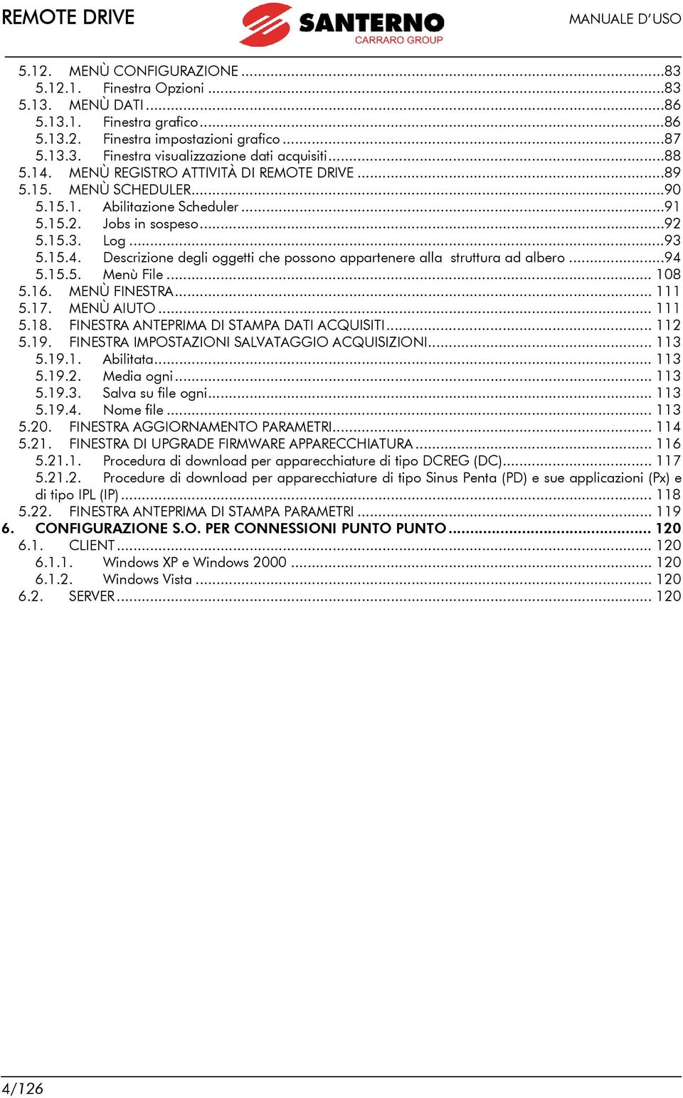 ..94 5.15.5. Menù File... 108 5.16. MENÙ FINESTRA... 111 5.17. MENÙ AIUTO... 111 5.18. FINESTRA ANTEPRIMA DI STAMPA DATI ACQUISITI... 112 5.19. FINESTRA IMPOSTAZIONI SALVATAGGIO ACQUISIZIONI... 113 5.