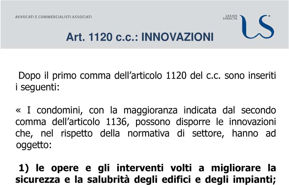 condomini, con la maggioranza indicata dal secondo comma dell articolo 1136, possono disporre le