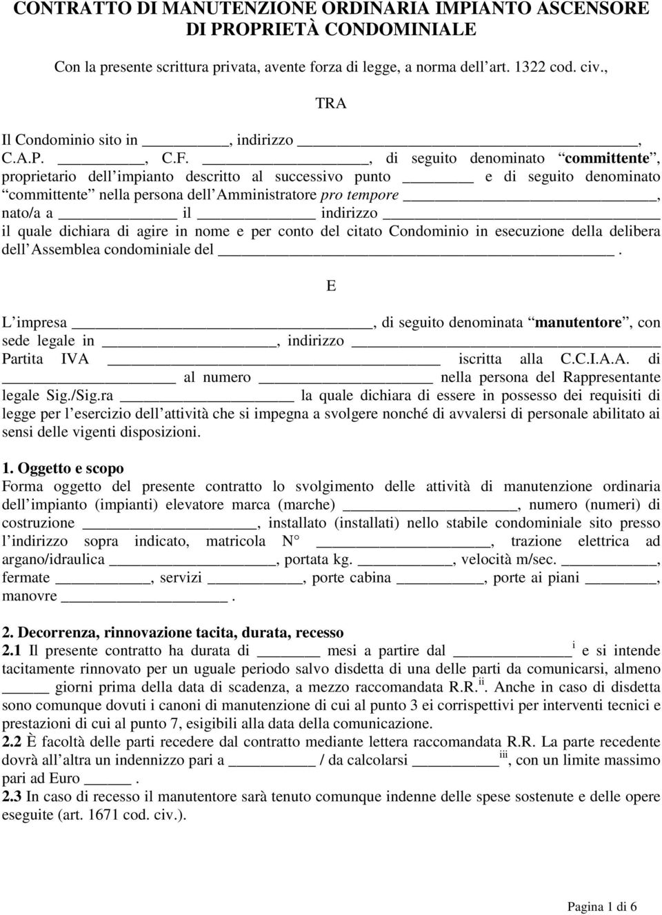 , di seguito denominato committente, proprietario dell impianto descritto al successivo punto e di seguito denominato committente nella persona dell Amministratore pro tempore, nato/a a il indirizzo