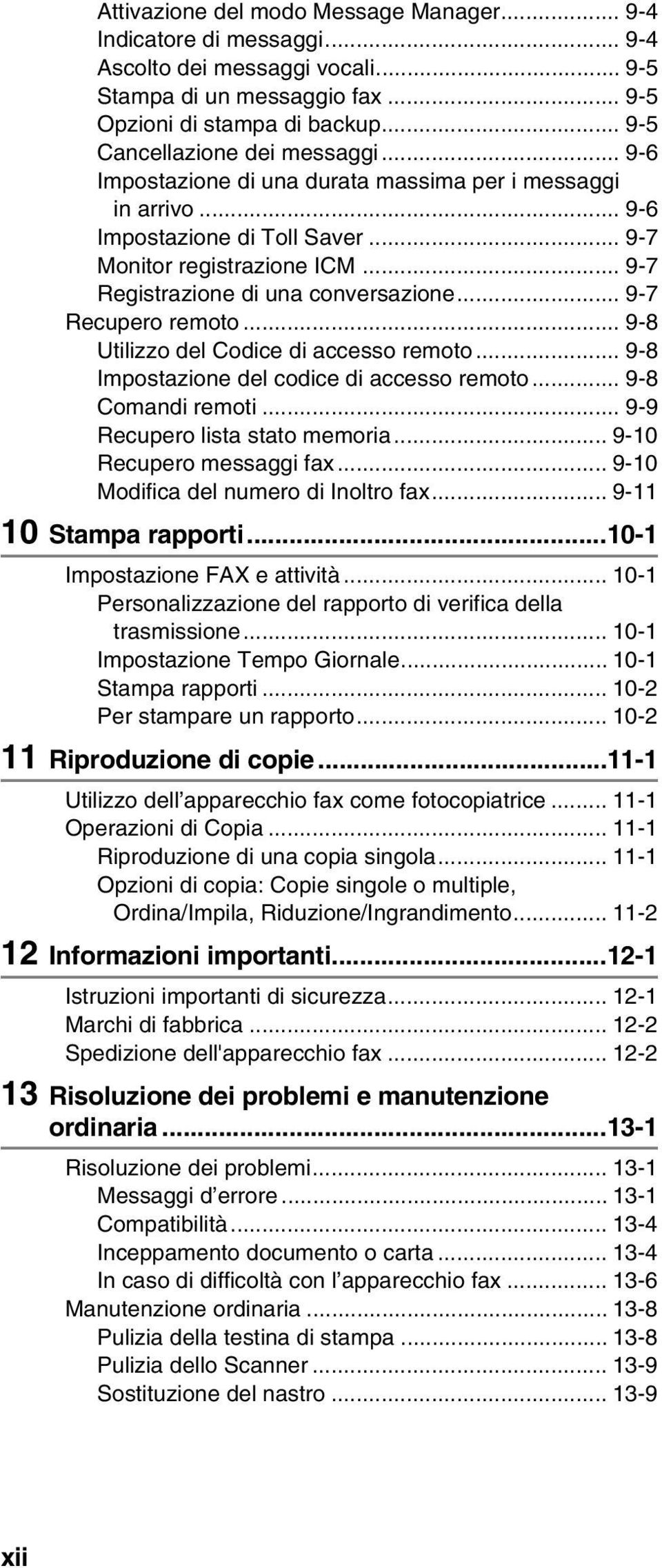 .. 9-7 Registrazione di una conversazione... 9-7 Recupero remoto... 9-8 Utilizzo del Codice di accesso remoto... 9-8 Impostazione del codice di accesso remoto... 9-8 Comandi remoti.