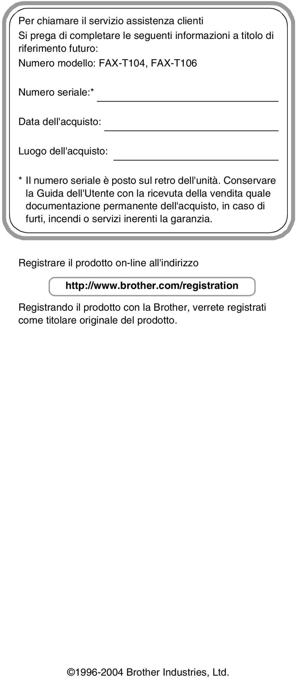 Conservare la Guida dell'utente con la ricevuta della vendita quale documentazione permanente dell'acquisto, in caso di furti, incendi o servizi inerenti la