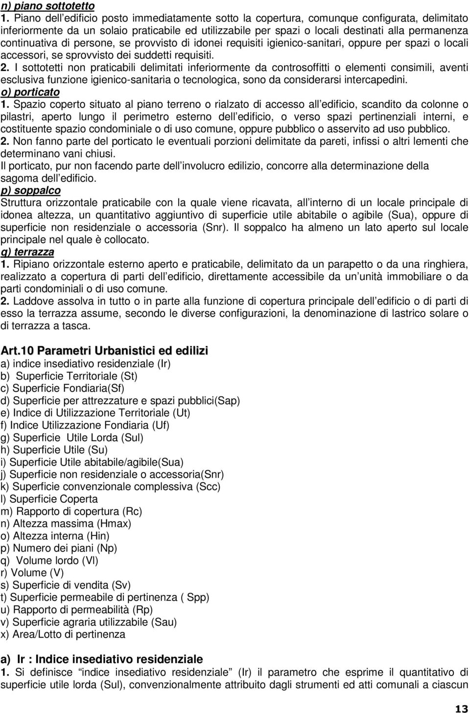 continuativa di persone, se provvisto di idonei requisiti igienico-sanitari, oppure per spazi o locali accessori, se sprovvisto dei suddetti requisiti. 2.