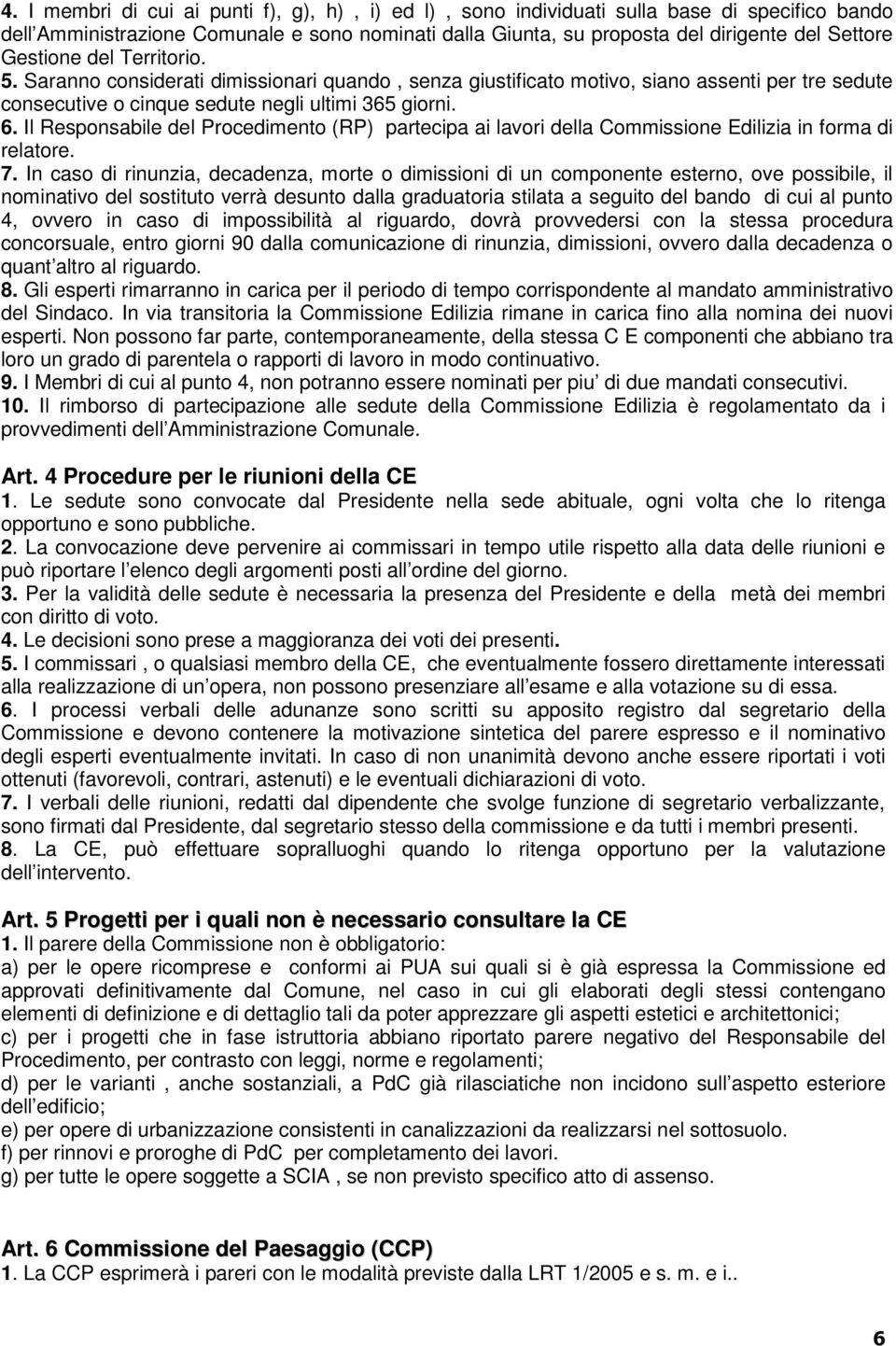 Il Responsabile del Procedimento (RP) partecipa ai lavori della Commissione Edilizia in forma di relatore. 7.