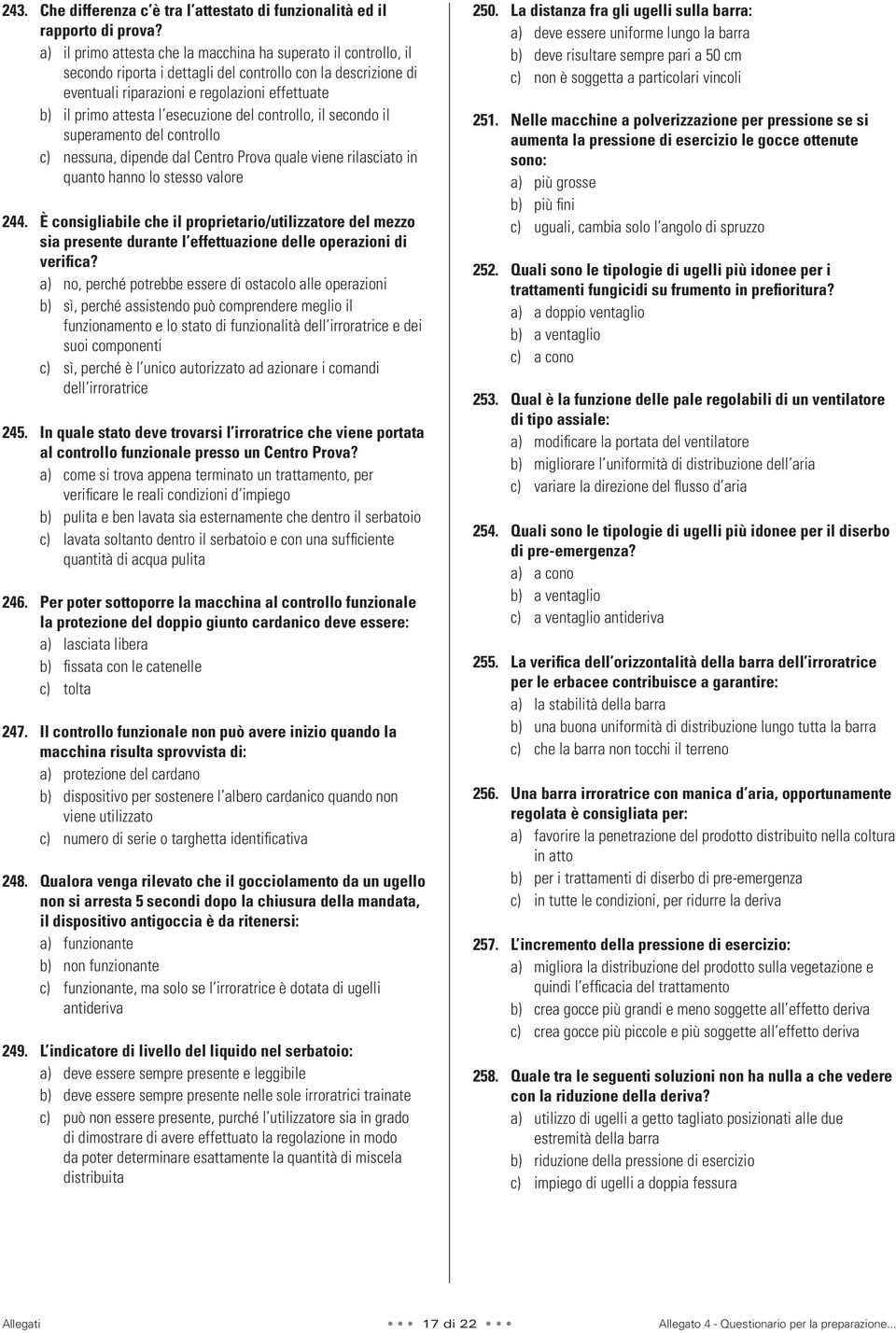 esecuzione del controllo, il secondo il superamento del controllo c) nessuna, dipende dal Centro Prova quale viene rilasciato in quanto hanno lo stesso valore 244.