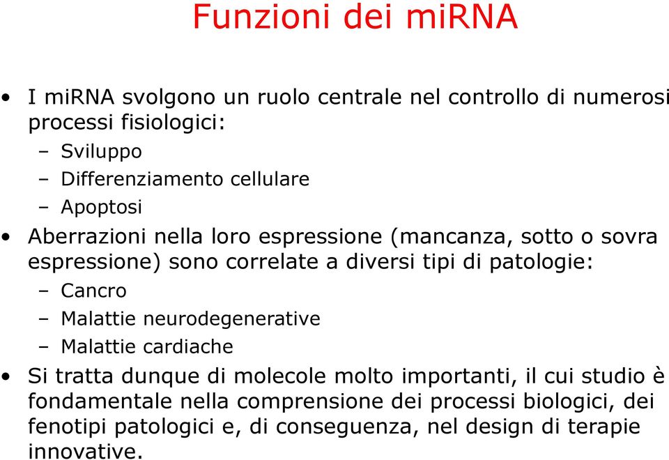 patologie: Cancro Malattie neurodegenerative Malattie cardiache Si tratta dunque di molecole molto importanti, il cui studio è