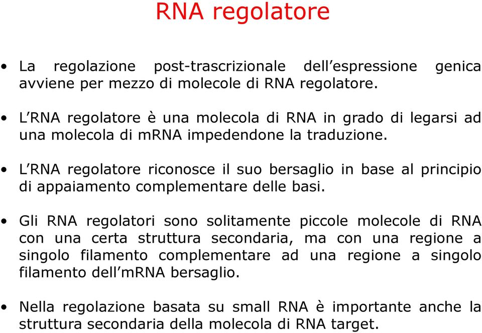 L RNA regolatore riconosce il suo bersaglio in base al principio di appaiamento complementare delle basi.