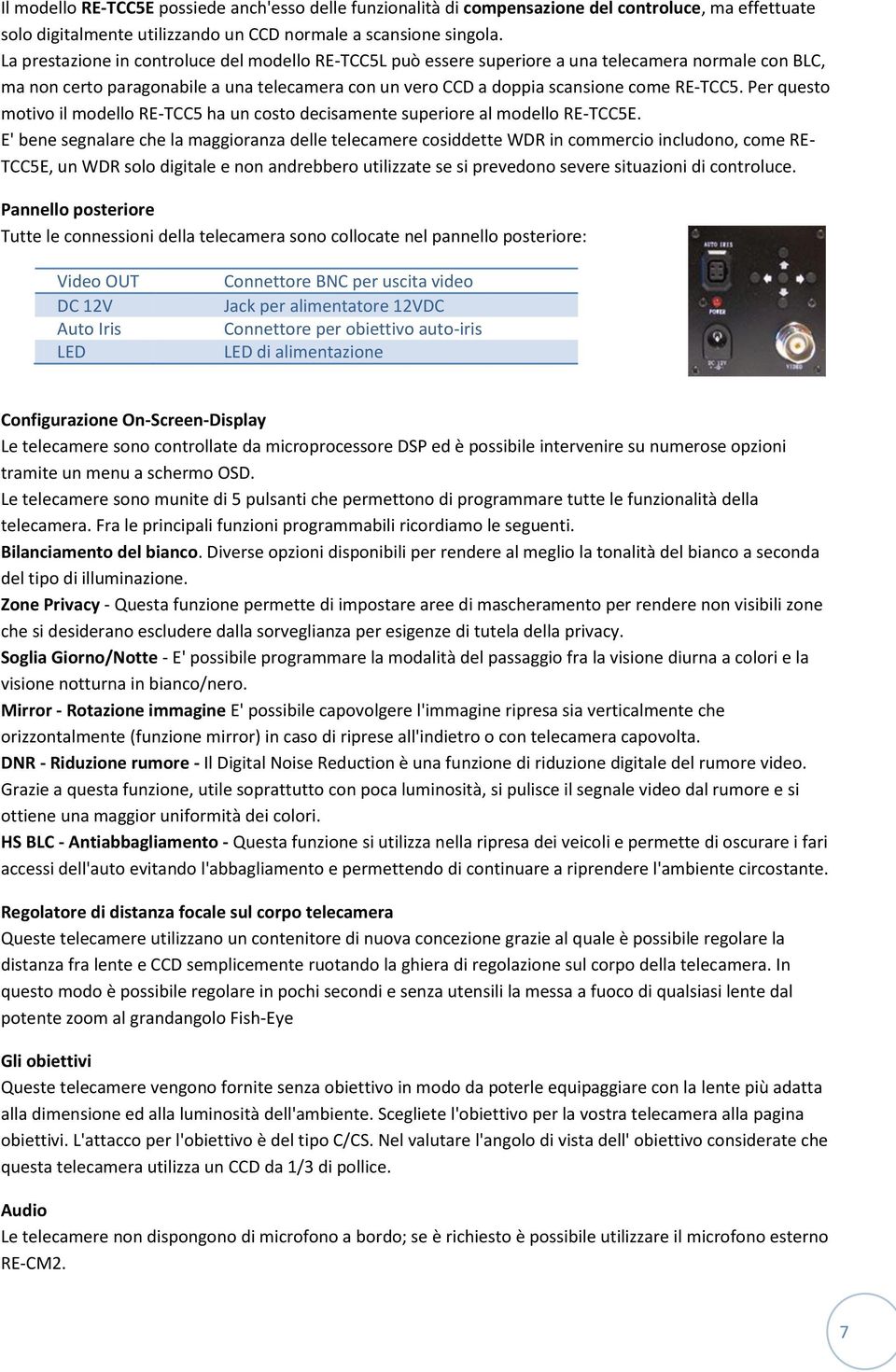 Per questo motivo il modello RE-TCC5 ha un costo decisamente superiore al modello RE-TCC5E.