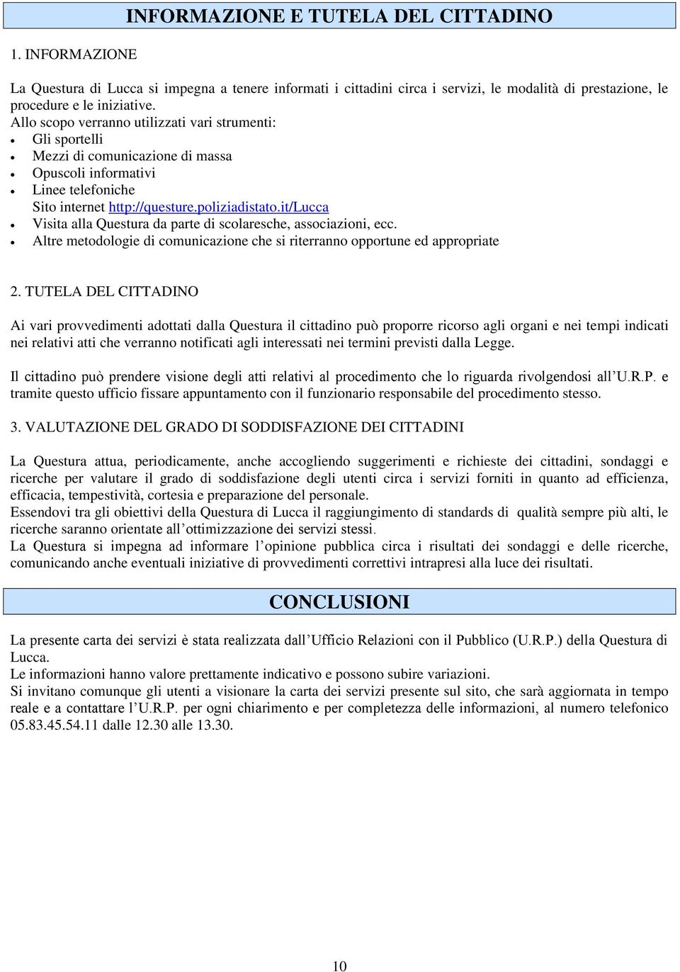 it/lucca Visita alla Questura da parte di scolaresche, associazioni, ecc. Altre metodologie di comunicazione che si riterranno opportune ed appropriate 2.