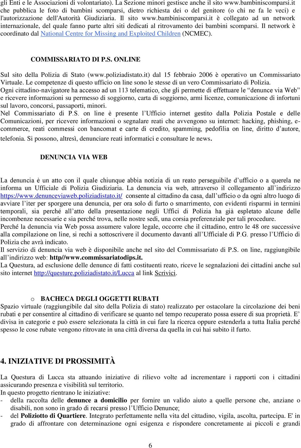 it è collegato ad un network internazionale, del quale fanno parte altri siti dedicati al ritrovamento dei bambini scomparsi.