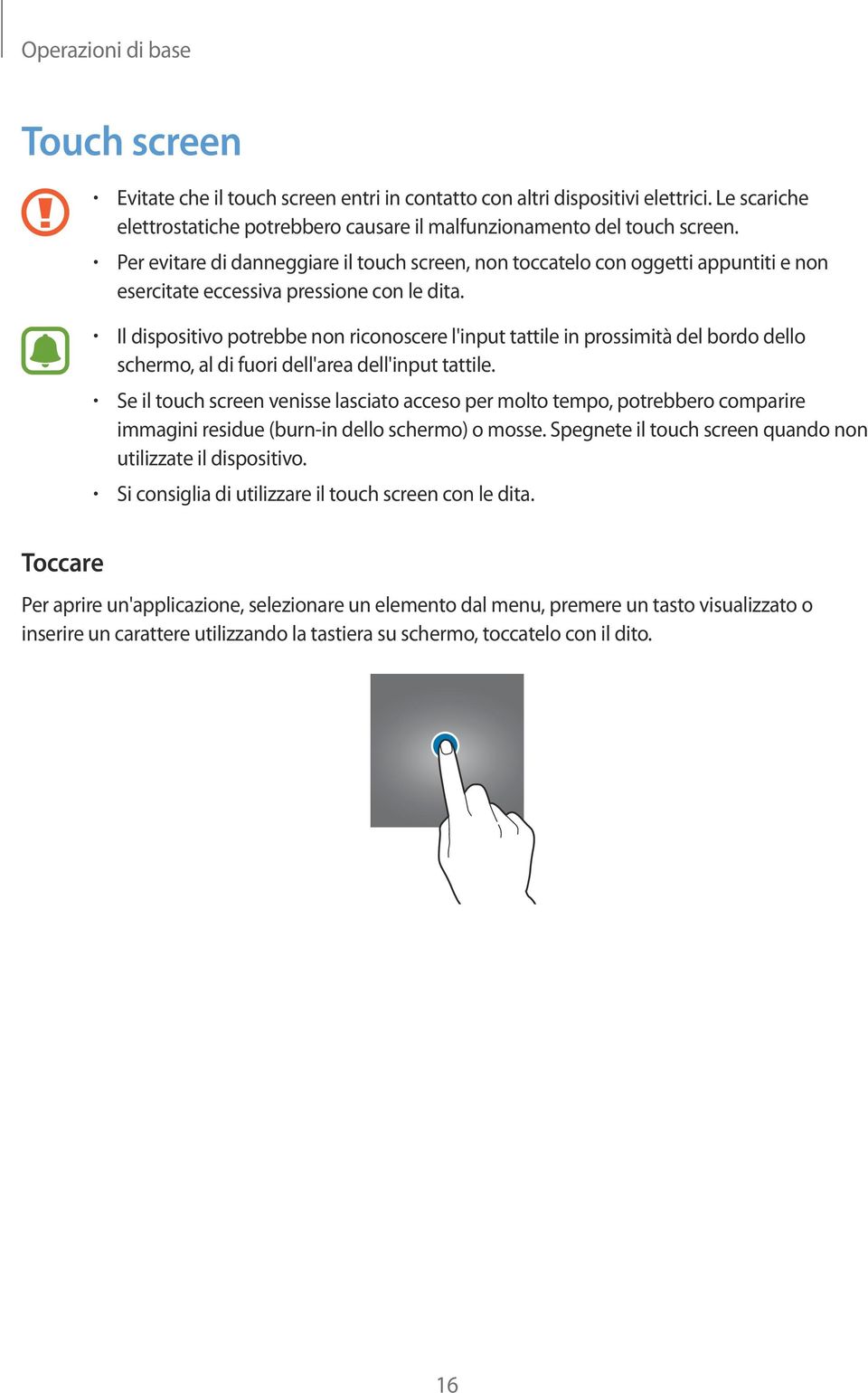 Il dispositivo potrebbe non riconoscere l'input tattile in prossimità del bordo dello schermo, al di fuori dell'area dell'input tattile.