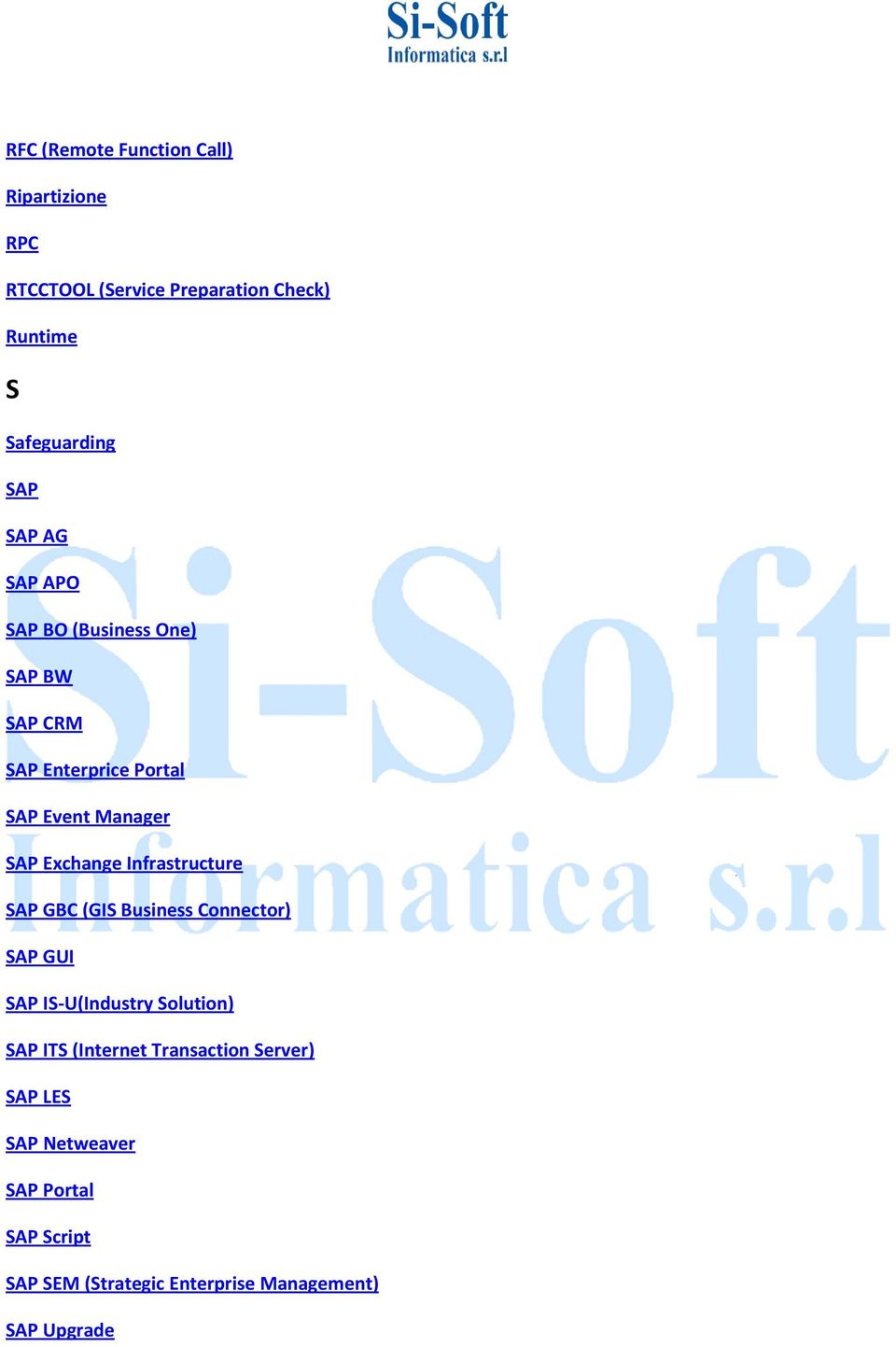 Infrastructure SAP GBC (GIS Business Connector) SAP GUI SAP IS-U(Industry Solution) SAP ITS (Internet