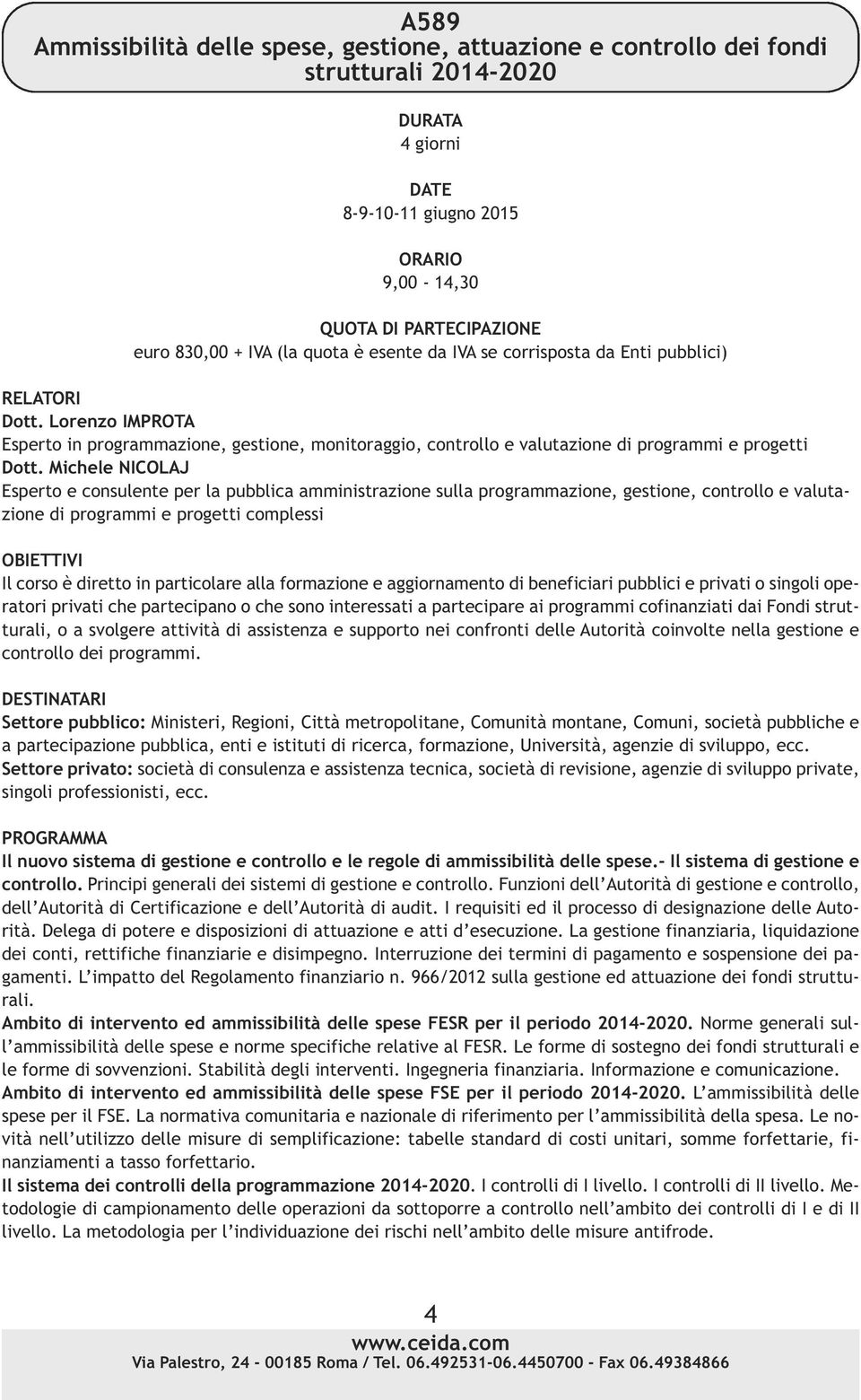 aggiornamento di beneficiari pubblici e privati o singoli operatori privati che partecipano o che sono interessati a partecipare ai programmi cofinanziati dai Fondi strutturali, o a svolgere attività