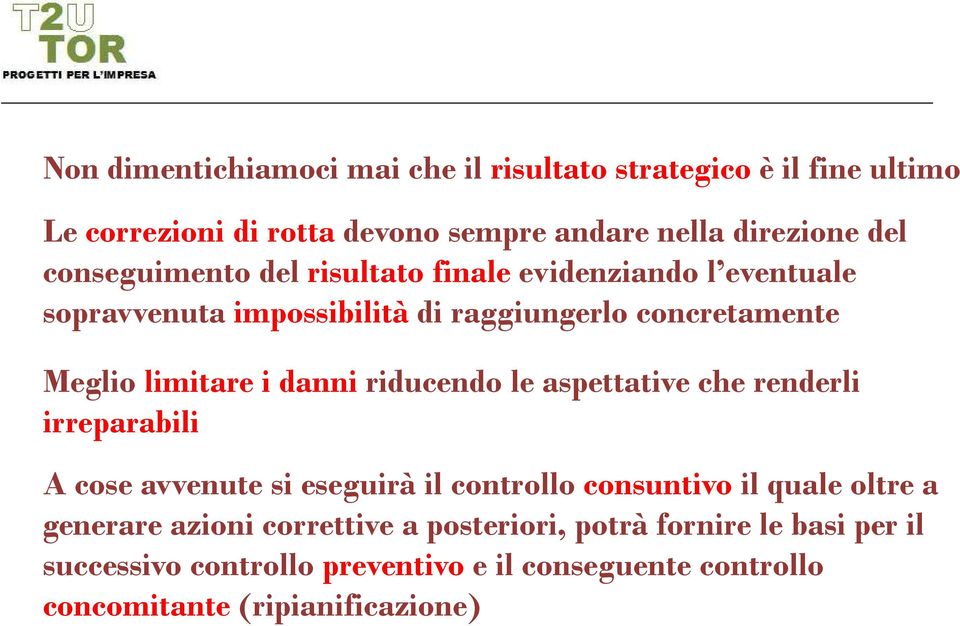 danni riducendo le aspettative che renderli irreparabili A cose avvenute si eseguirà il controllo consuntivo il quale oltre a generare