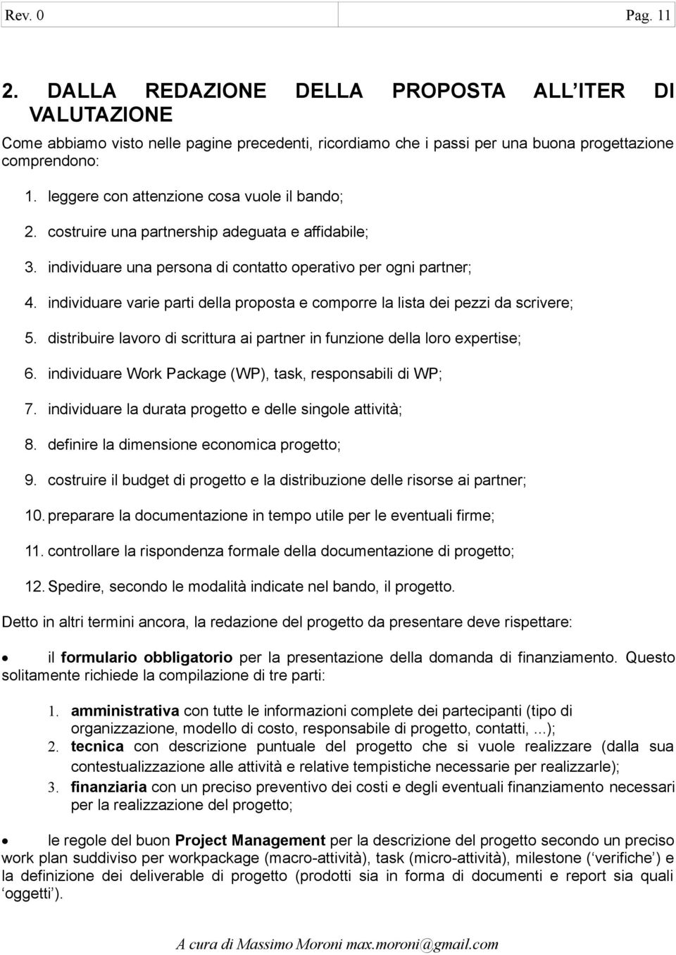 individuare varie parti della proposta e comporre la lista dei pezzi da scrivere; 5. distribuire lavoro di scrittura ai partner in funzione della loro expertise; 6.