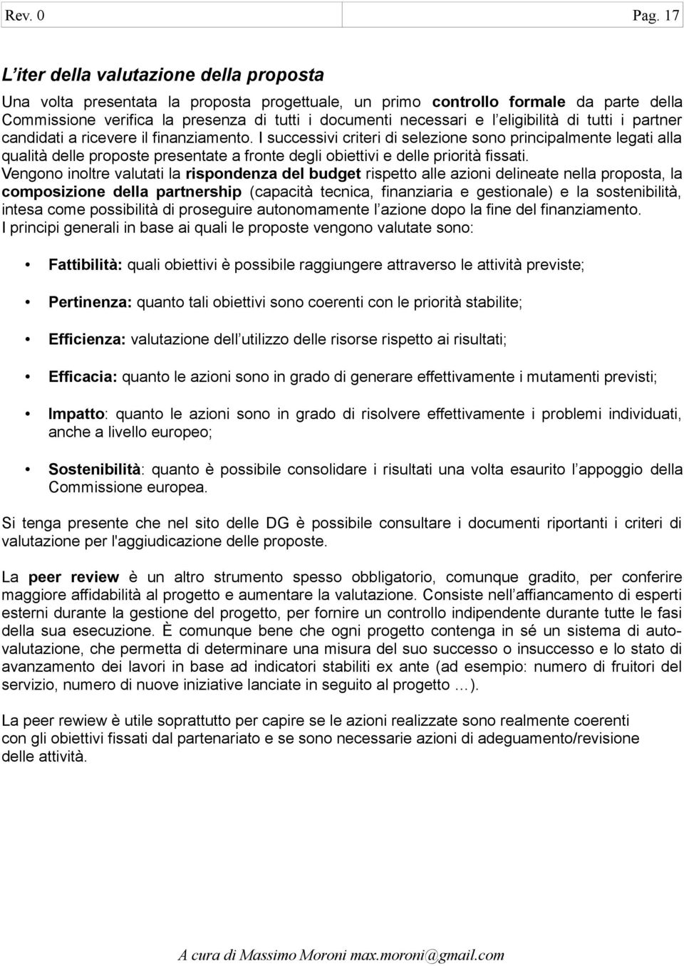 eligibilità di tutti i partner candidati a ricevere il finanziamento.