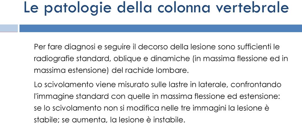 Lo scivolamento viene misurato sulle lastre in laterale, confrontando l'immagine standard con quelle in